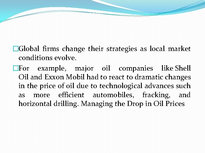 �Global firms change their strategies as local market conditions evolve. �For example, major oil