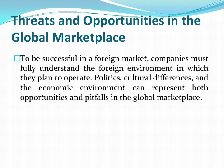 Threats and Opportunities in the Global Marketplace �To be successful in a foreign market,