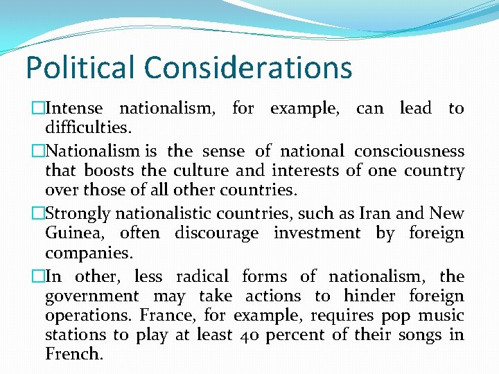 Political Considerations �Intense nationalism, for example, can lead to difficulties. �Nationalism is the sense