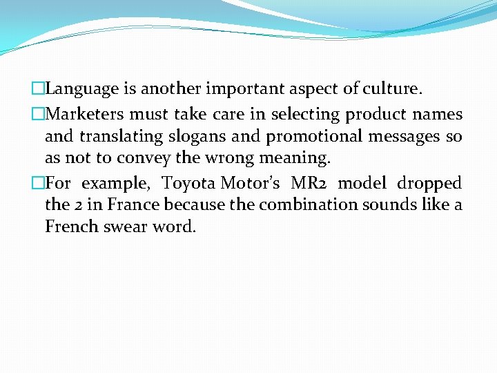 �Language is another important aspect of culture. �Marketers must take care in selecting product