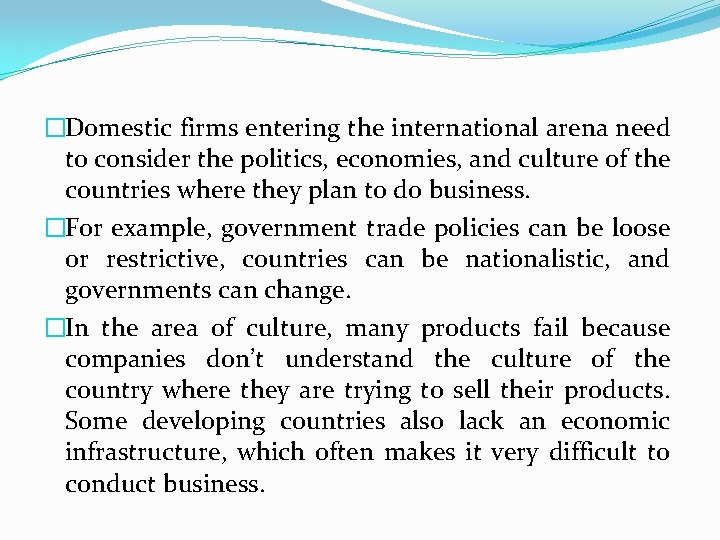 �Domestic firms entering the international arena need to consider the politics, economies, and culture