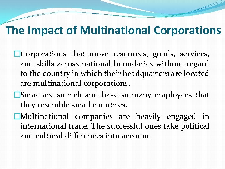 The Impact of Multinational Corporations �Corporations that move resources, goods, services, and skills across