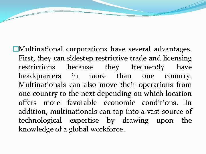 �Multinational corporations have several advantages. First, they can sidestep restrictive trade and licensing restrictions