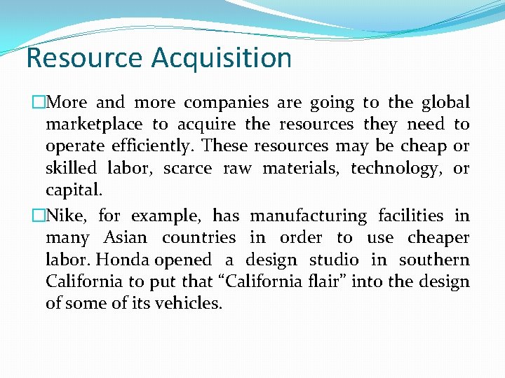 Resource Acquisition �More and more companies are going to the global marketplace to acquire