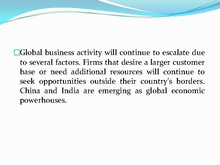 �Global business activity will continue to escalate due to several factors. Firms that desire