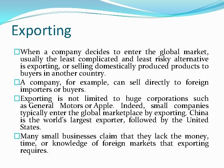 Exporting �When a company decides to enter the global market, usually the least complicated