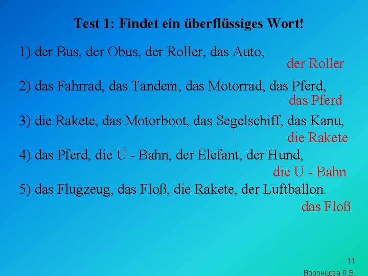 Test 1: Findet ein überflüssiges Wort! 1) der Bus, der Obus, der Roller, das