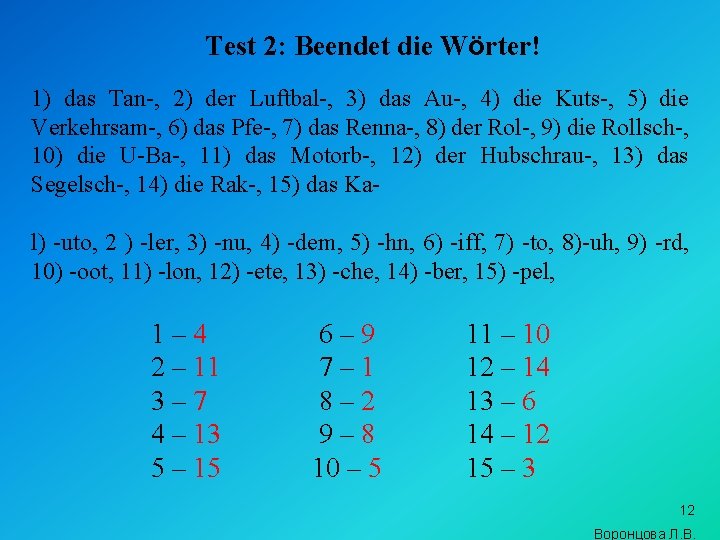 Test 2: Beendet die Wörter! 1) das Tan-, 2) der Luftbal-, 3) das Au-,
