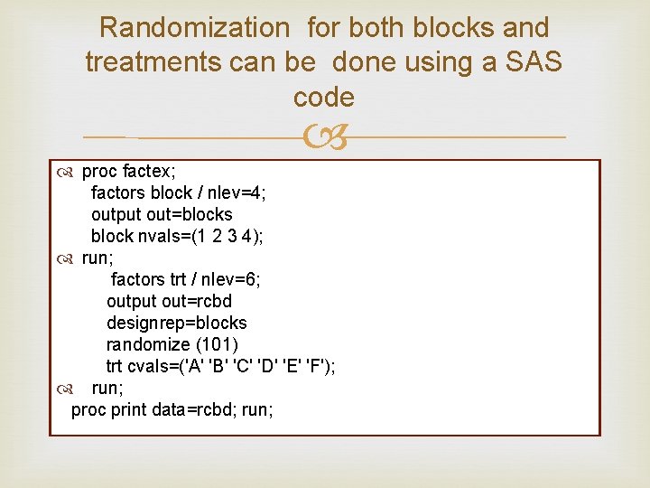 Randomization for both blocks and treatments can be done using a SAS code proc Randomization for both blocks and treatments can be done using a SAS code proc