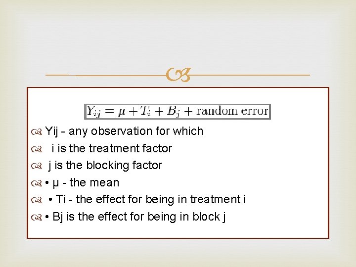 Yij - any observation for which i is the treatment factor j is Yij - any observation for which i is the treatment factor j is