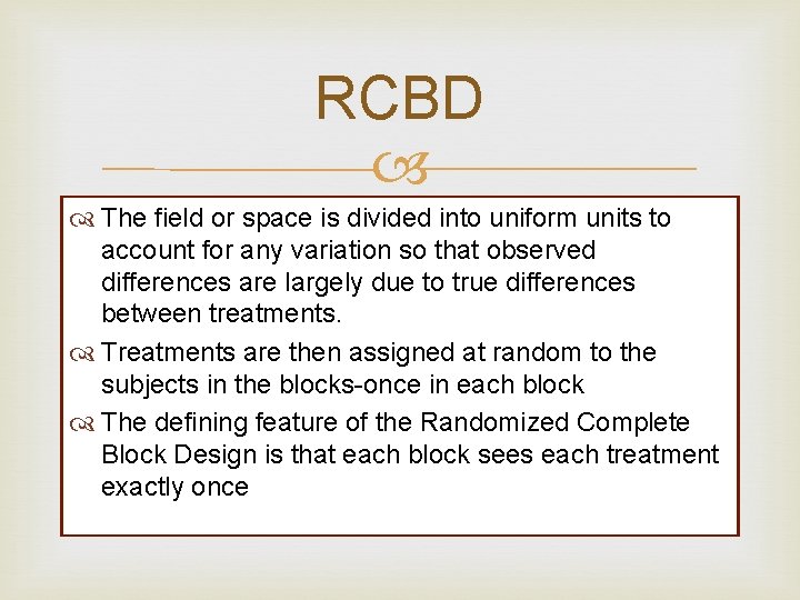 RCBD The field or space is divided into uniform units to account for any RCBD The field or space is divided into uniform units to account for any