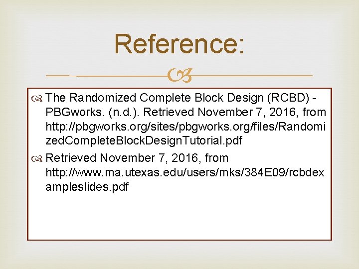 Reference: The Randomized Complete Block Design (RCBD) PBGworks. (n. d. ). Retrieved November 7, Reference: The Randomized Complete Block Design (RCBD) PBGworks. (n. d. ). Retrieved November 7,
