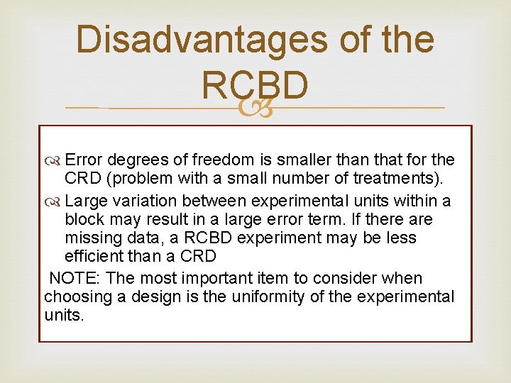 Disadvantages of the RCBD Error degrees of freedom is smaller than that for the Disadvantages of the RCBD Error degrees of freedom is smaller than that for the