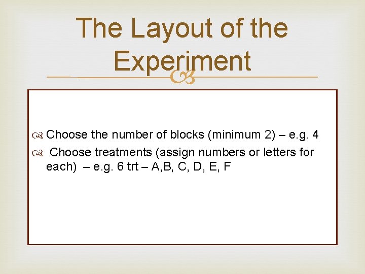 The Layout of the Experiment Choose the number of blocks (minimum 2) – e. The Layout of the Experiment Choose the number of blocks (minimum 2) – e.