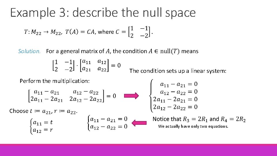 Example 3: describe the null space Solution. The condition sets up a linear system: