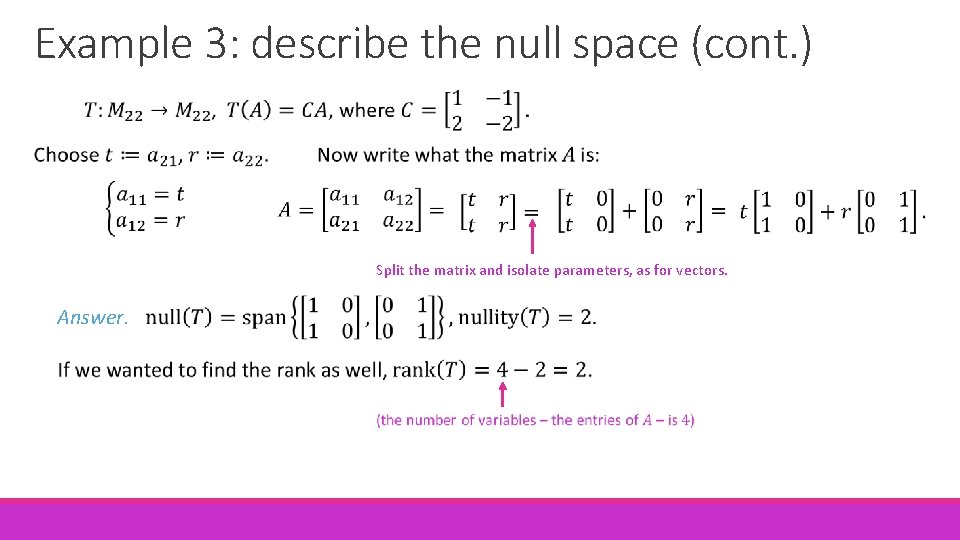 Example 3: describe the null space (cont. ) Split the matrix and isolate parameters,
