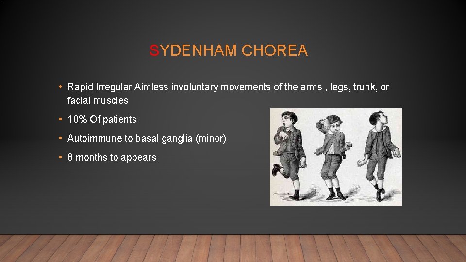 SYDENHAM CHOREA • Rapid Irregular Aimless involuntary movements of the arms , legs, trunk,