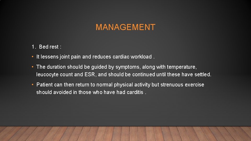 MANAGEMENT 1. Bed rest : • It lessens joint pain and reduces cardiac workload.