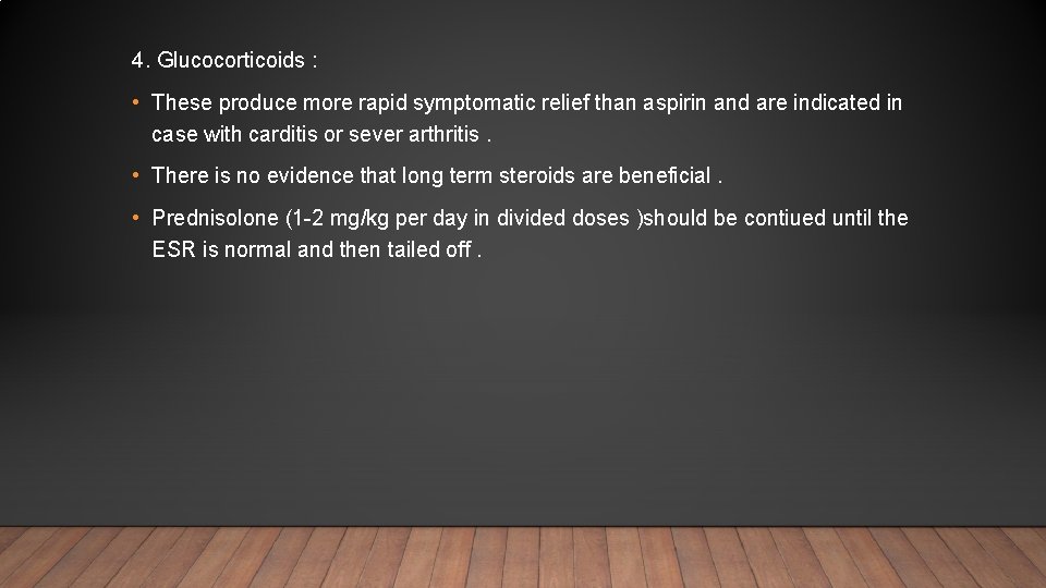 4. Glucocorticoids : • These produce more rapid symptomatic relief than aspirin and are