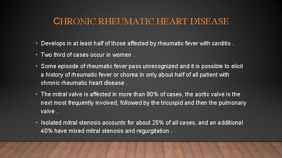 CHRONIC RHEUMATIC HEART DISEASE • Develops in at least half of those affected by