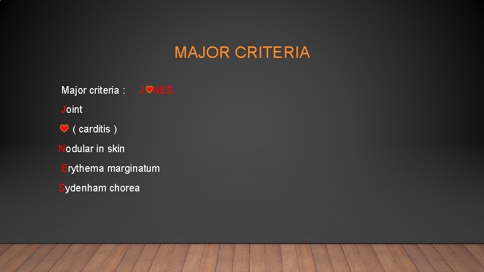 MAJOR CRITERIA Major criteria : J NES Joint ( carditis ) Nodular in skin