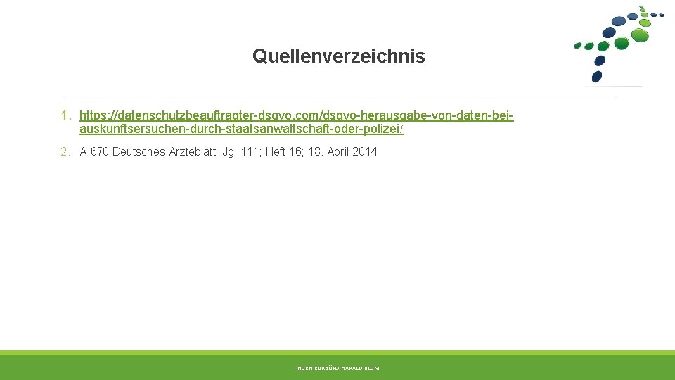 Quellenverzeichnis 1. https: //datenschutzbeauftragter-dsgvo. com/dsgvo-herausgabe-von-daten-beiauskunftsersuchen-durch-staatsanwaltschaft-oder-polizei/ 2. A 670 Deutsches Ärzteblatt; Jg. 111; Heft 16;