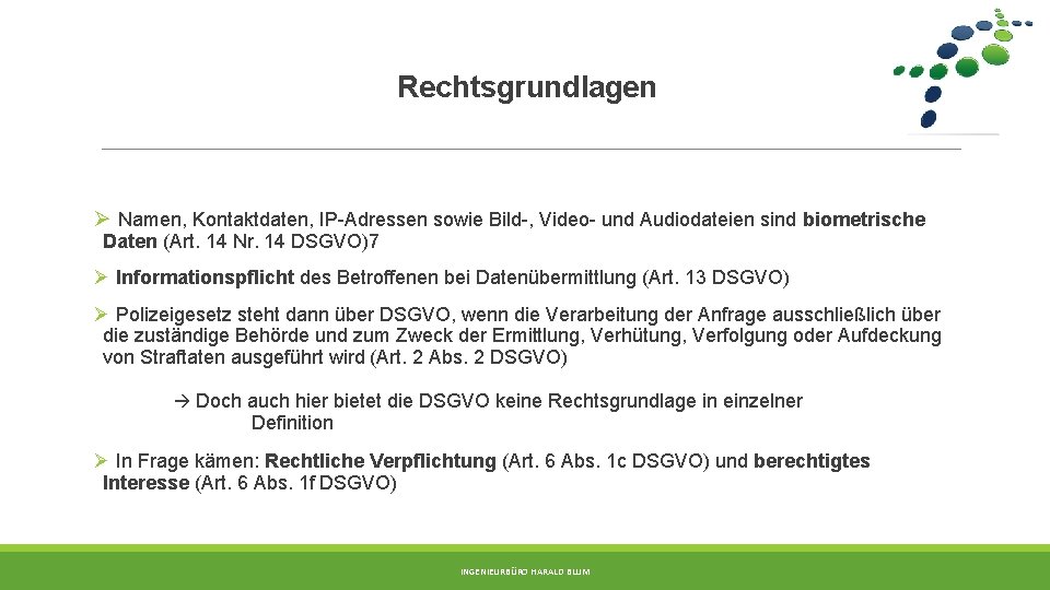 Rechtsgrundlagen Ø Namen, Kontaktdaten, IP-Adressen sowie Bild-, Video- und Audiodateien sind biometrische Daten (Art.