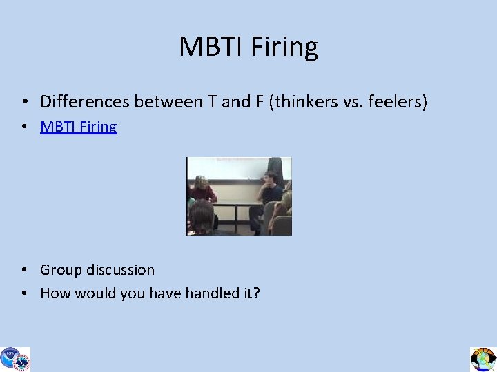 MBTI Firing • Differences between T and F (thinkers vs. feelers) • MBTI Firing
