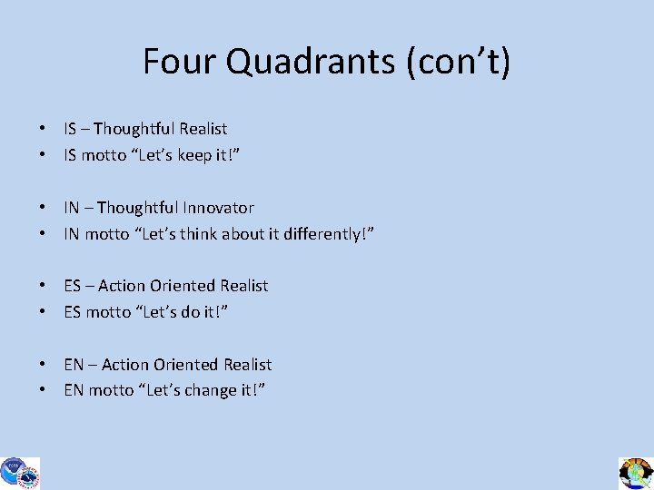 Four Quadrants (con’t) • IS – Thoughtful Realist • IS motto “Let’s keep it!”