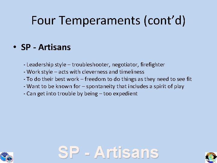 Four Temperaments (cont’d) • SP - Artisans - Leadership style – troubleshooter, negotiator, firefighter