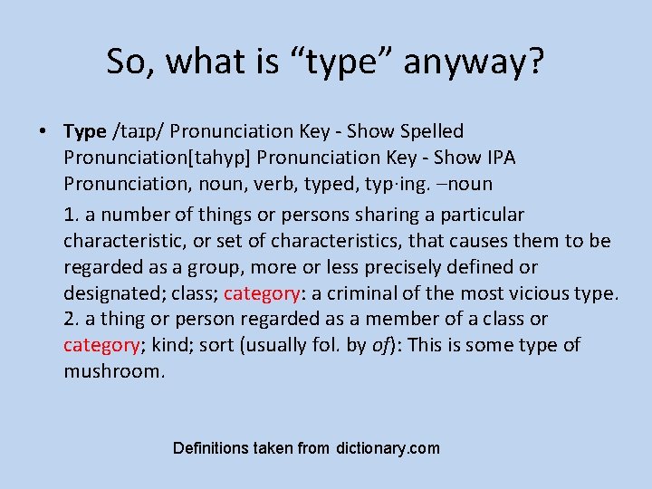 So, what is “type” anyway? • Type /taɪp/ Pronunciation Key - Show Spelled Pronunciation[tahyp]