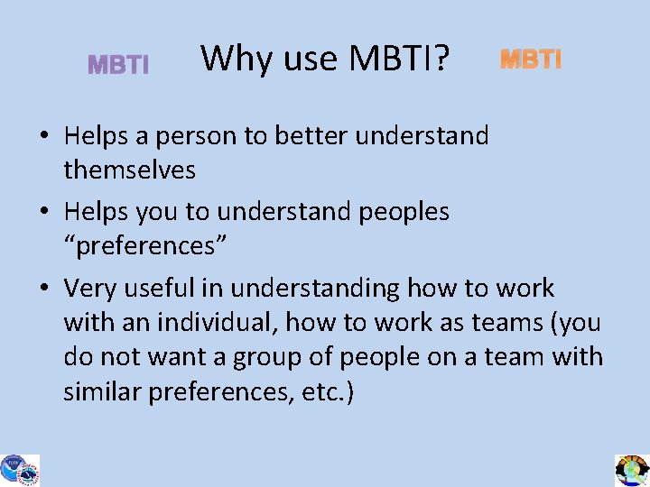 MBTI Why use MBTI? MBTI • Helps a person to better understand themselves •