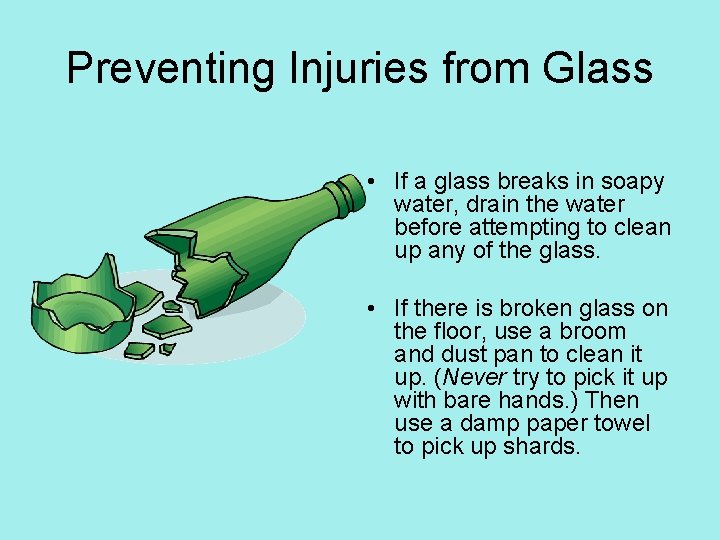 Preventing Injuries from Glass • If a glass breaks in soapy water, drain the