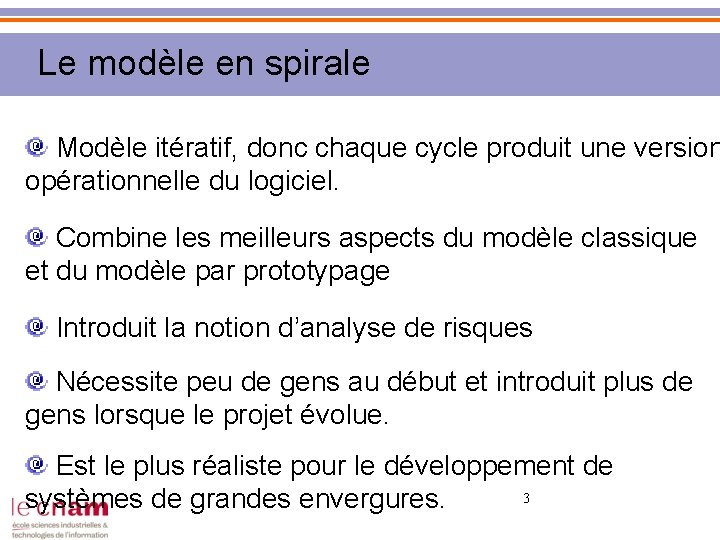 Le modèle en spirale Modèle itératif, donc chaque cycle produit une version opérationnelle du