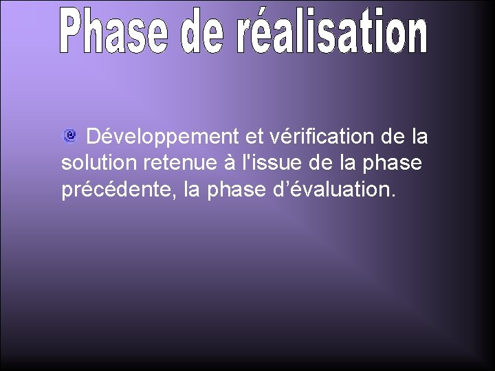Développement et vérification de la solution retenue à l'issue de la phase précédente, la