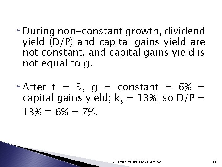  During non-constant growth, dividend yield (D/P) and capital gains yield are not constant,