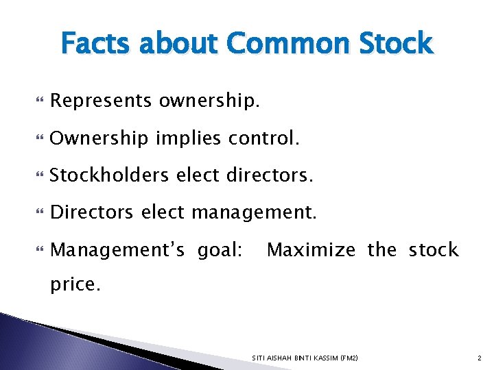 Facts about Common Stock Represents ownership. Ownership implies control. Stockholders elect directors. Directors elect