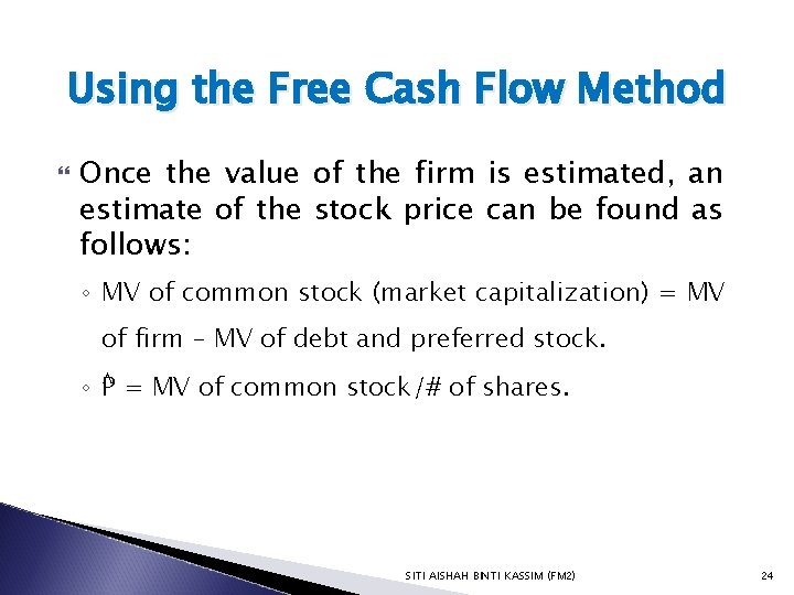 Using the Free Cash Flow Method Once the value of the firm is estimated,