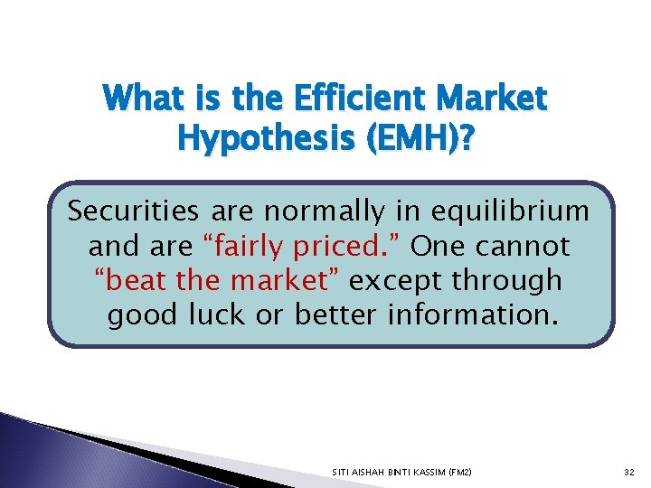 What is the Efficient Market Hypothesis (EMH)? Securities are normally in equilibrium and are