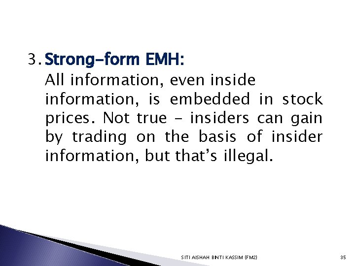 3. Strong-form EMH: All information, even inside information, is embedded in stock prices. Not