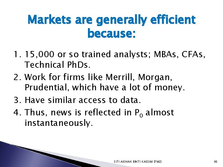 Markets are generally efficient because: 1. 15, 000 or so trained analysts; MBAs, CFAs,