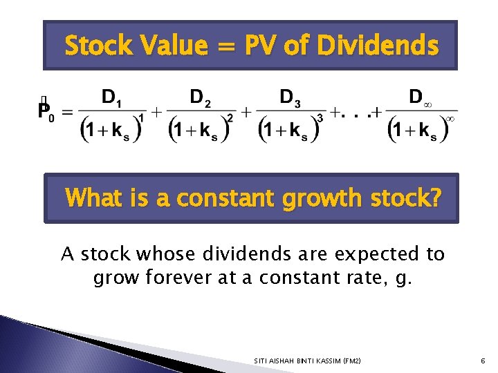 Stock Value = PV of Dividends What is a constant growth stock? A stock