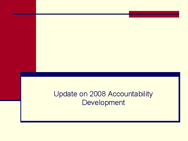 Update on 2008 Accountability Development 