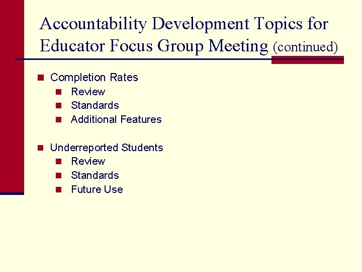 Accountability Development Topics for Educator Focus Group Meeting (continued) n Completion Rates n Review