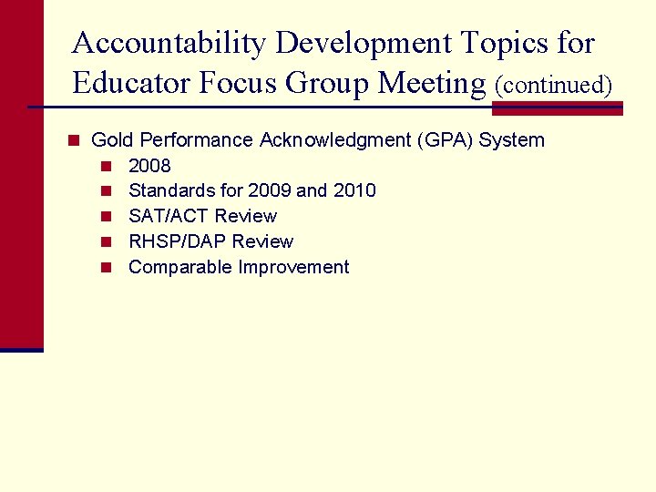 Accountability Development Topics for Educator Focus Group Meeting (continued) n Gold Performance Acknowledgment (GPA)