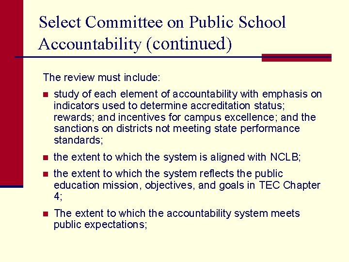 Select Committee on Public School Accountability (continued) The review must include: n study of