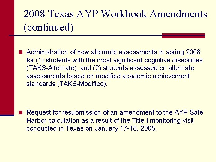 2008 Texas AYP Workbook Amendments (continued) n Administration of new alternate assessments in spring