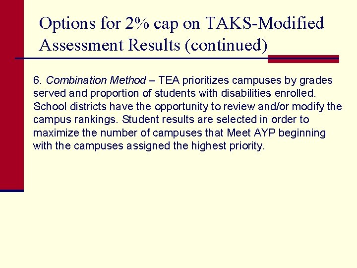 Options for 2% cap on TAKS-Modified Assessment Results (continued) 6. Combination Method – TEA