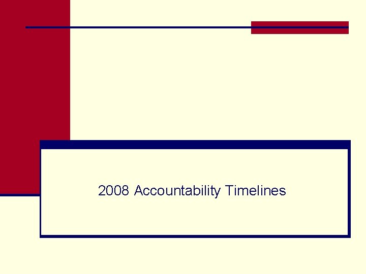 2008 Accountability Timelines 