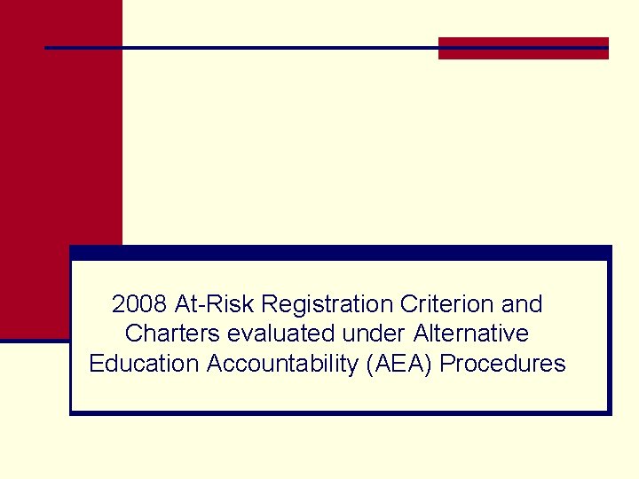 2008 At-Risk Registration Criterion and Charters evaluated under Alternative Education Accountability (AEA) Procedures 